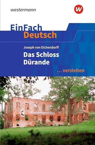 EinFach Deutsch ... verstehen: Joseph von Eichendorff: Das Schloss Dürande (EinFach Deutsch ... verstehen: Interpretationshilfen)